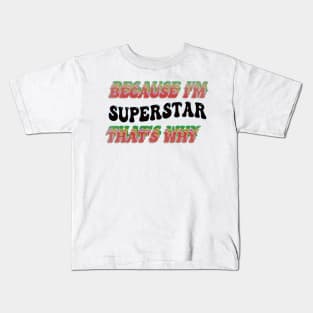 BECAUSE I'M SUPERSTAR : THATS WHY Kids T-Shirt